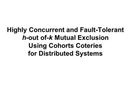 Highly Concurrent and Fault-Tolerant h-out of-k Mutual Exclusion Using Cohorts Coteries for Distributed Systems.