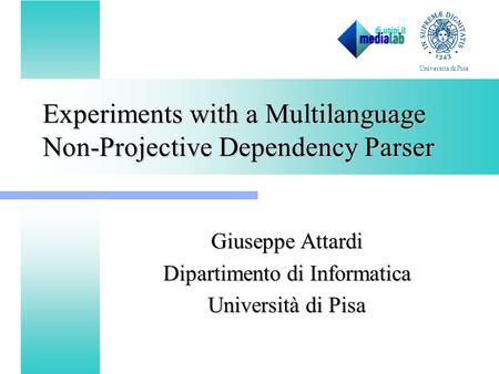 Experiments with a Multilanguage Non-Projective Dependency Parser Giuseppe Attardi Dipartimento di Informatica Università di Pisa.