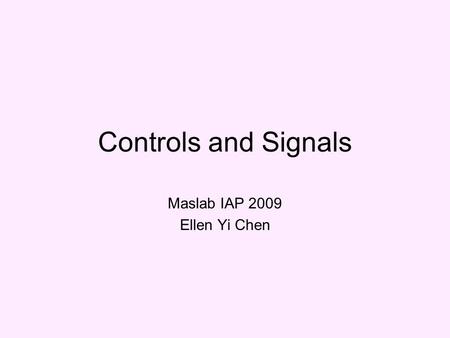 Controls and Signals Maslab IAP 2009 Ellen Yi Chen.