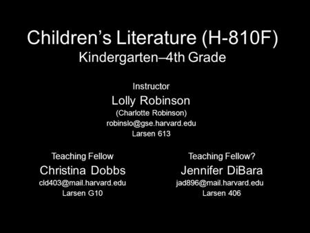 Children’s Literature (H-810F) Kindergarten–4th Grade Instructor Lolly Robinson (Charlotte Robinson) Larsen 613 Teaching Fellow.