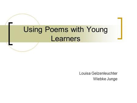 Using Poems with Young Learners Louisa Gelzenleuchter Wiebke Junge.
