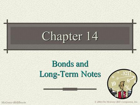 © 2004 The McGraw-Hill Companies, Inc. McGraw-Hill/Irwin Chapter 14 Bonds and Long-Term Notes.