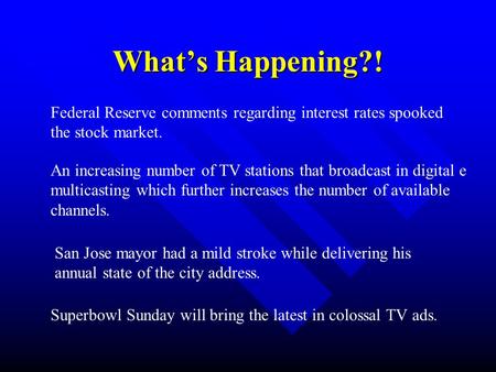What’s Happening?! Federal Reserve comments regarding interest rates spooked the stock market. An increasing number of TV stations that broadcast in digital.