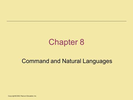 Copyright © 2005, Pearson Education, Inc. Chapter 8 Command and Natural Languages.