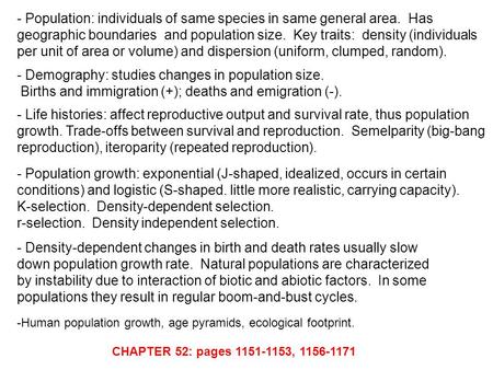- Population: individuals of same species in same general area. Has geographic boundaries and population size. Key traits: density (individuals per unit.