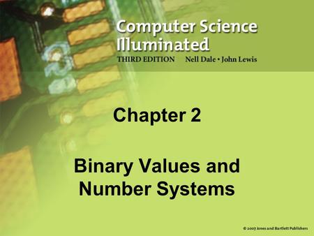 Chapter 2 Binary Values and Number Systems. 2 624 Chapter Goals Distinguish among categories of numbers Describe positional notation Convert numbers in.