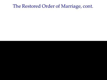 The Restored Order of Marriage, cont.. The Manifesto and Beyond The Manifesto ended polygamy in October 1890. Later interpretations by Pres. Joseph F.