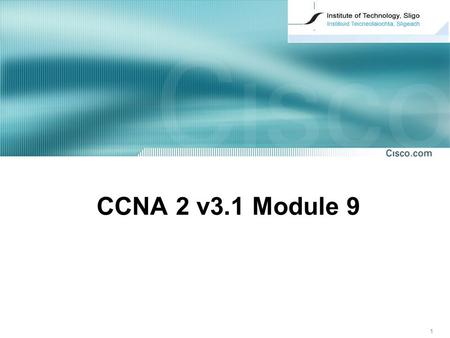 1 CCNA 2 v3.1 Module 9. 2 Basic Router Troubleshooting CCNA 2, Module 9.
