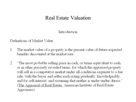 Real Estate Valuation. Real Estate Valuation: Market Comparison Approach.