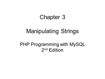 Chapter 3 Manipulating Strings PHP Programming with MySQL 2nd Edition