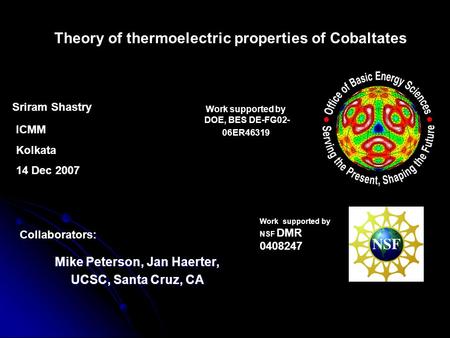 Mike Peterson, Jan Haerter, UCSC, Santa Cruz, CA Theory of thermoelectric properties of Cobaltates Work supported by NSF DMR 0408247 ICMM Kolkata 14 Dec.
