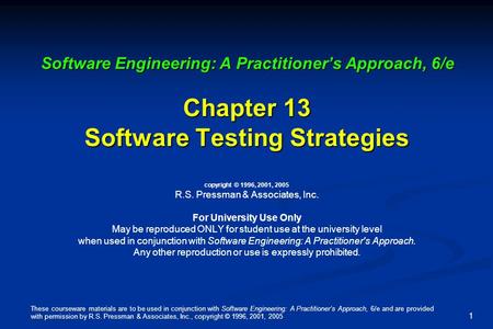 These courseware materials are to be used in conjunction with Software Engineering: A Practitioner’s Approach, 6/e and are provided with permission by.