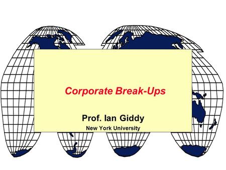 Prof. Ian Giddy New York University Corporate Break-Ups.