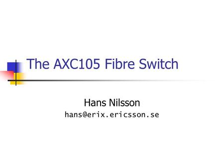 The AXC105 Fibre Switch Hans Nilsson