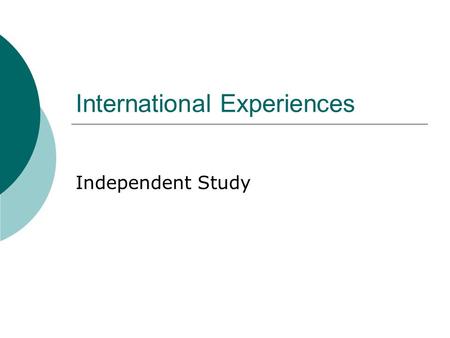 International Experiences Independent Study. Students  to NCTU Foreign Students Exchange Students  from NCTU Exchange Students Stay in the same country.