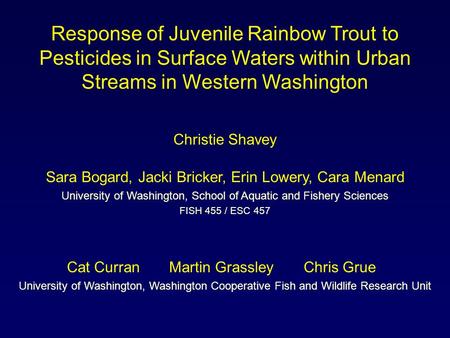 Response of Juvenile Rainbow Trout to Pesticides in Surface Waters within Urban Streams in Western Washington Christie Shavey Sara Bogard, Jacki Bricker,