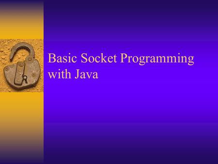 Basic Socket Programming with Java. What is a socket?  Generally refers to a stream connecting processes running in different address spaces (across.