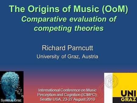 The Origins of Music (OoM) Comparative evaluation of competing theories The Origins of Music (OoM) Comparative evaluation of competing theories Richard.