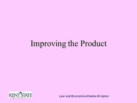 Law and Economics-Charles W. Upton Improving the Product.
