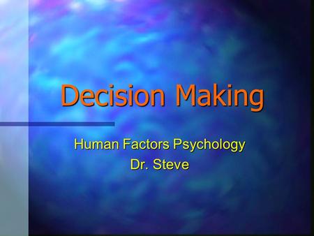 Human Factors Psychology Dr. Steve