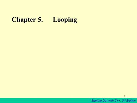 Starting Out with C++, 3 rd Edition 1 Chapter 5. Looping.
