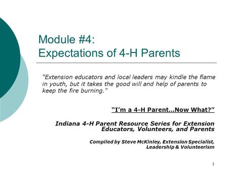 Module #4: Expectations of 4-H Parents “I’m a 4-H Parent…Now What?” Indiana 4-H Parent Resource Series for Extension Educators, Volunteers, and Parents.