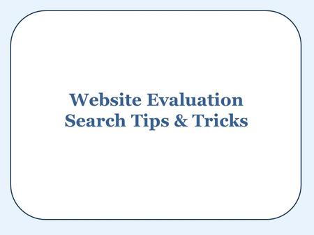 Website Evaluation Search Tips & Tricks. Blythewood High School ‘s Cyber Center Presents: Website Evaluation Search Tips and Tricks Friday, November 4,