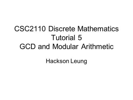 CSC2110 Discrete Mathematics Tutorial 5 GCD and Modular Arithmetic