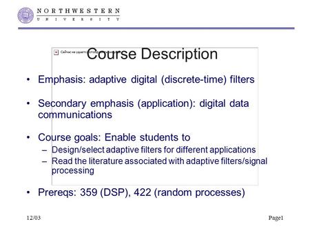 12/03Page1 Course Description Emphasis: adaptive digital (discrete-time) filters Secondary emphasis (application): digital data communications Course goals: