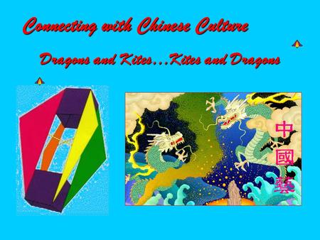 Connecting with Chinese Culture Dragons and Kites…Kites and Dragons Dragons and Kites…Kites and Dragons.