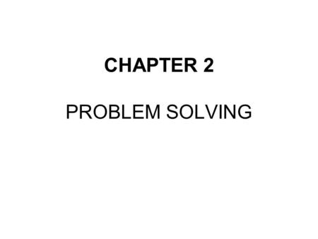 CHAPTER 2 PROBLEM SOLVING