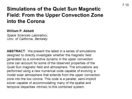 Simulations of the Quiet Sun Magnetic Field: From the Upper Convection Zone into the Corona William P. Abbett Space Sciences Laboratory, Univ. of California,