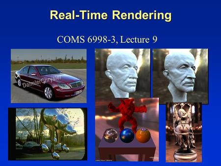 Real-Time Rendering COMS 6998-3, Lecture 9. Real-Time Rendering Demo Motivation: Interactive rendering with complex natural illumination and realistic,