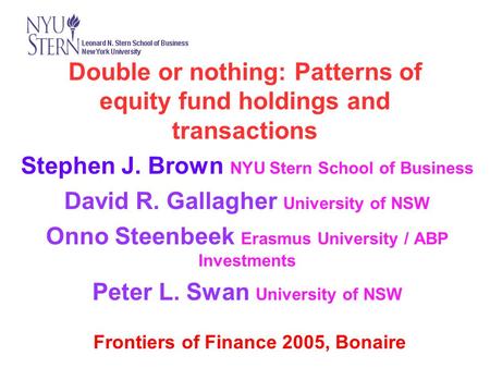 Double or nothing: Patterns of equity fund holdings and transactions Stephen J. Brown NYU Stern School of Business David R. Gallagher University of NSW.