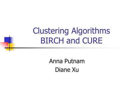 Clustering Algorithms BIRCH and CURE
