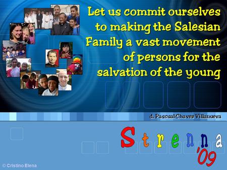 © Cristino Elena Let us commit ourselves to making the Salesian Family a vast movement of persons for the salvation of the young Let us commit ourselves.