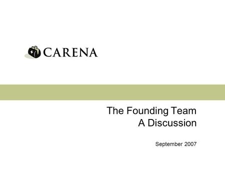 The Founding Team A Discussion September 2007. 2 Health care that comes to you ® Welcome Introductions & welcome Who is the founding team? 3 points of.