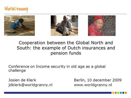 Cooperation between the Global North and South: the example of Dutch insurances and pension funds Conference on Income security in old age as a global.