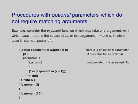 Procedures with optional parameters which do not require matching arguments Example: consider the exponent function which may take one argument, m, in.