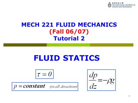 1 MECH 221 FLUID MECHANICS (Fall 06/07) Tutorial 2 FLUID STATICS.