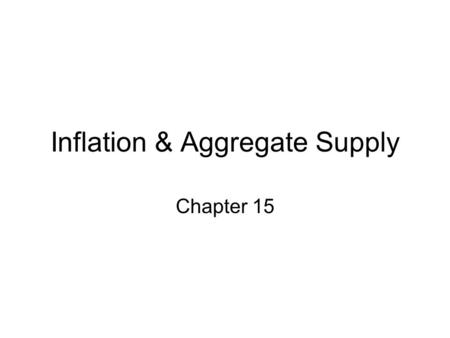 Inflation & Aggregate Supply Chapter 15. Chapter 15 Learning Objectives: you should be able to: 1.Define the Fed’s policy reaction function. 2.Explain.
