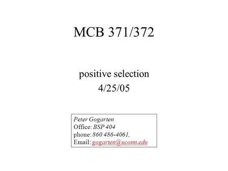 MCB 371/372 positive selection 4/25/05 Peter Gogarten Office: BSP 404 phone: 860 486-4061,