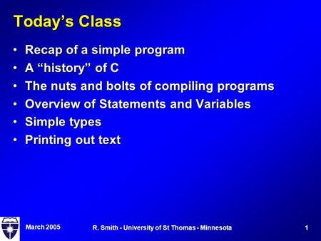 March 2005 1R. Smith - University of St Thomas - Minnesota Today’s Class Recap of a simple programRecap of a simple program A “history” of CA “history”