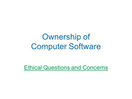 Ownership of Computer Software Ethical Questions and Concerns.