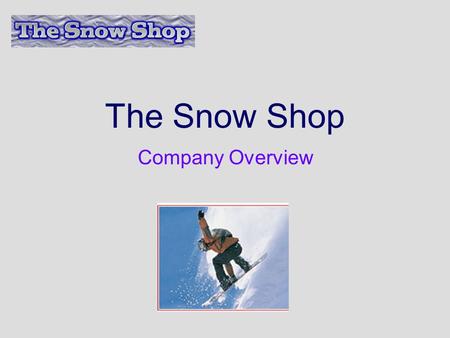 The Snow Shop Company Overview. Products We sell all the accessories you need to enjoy a day in the snow.