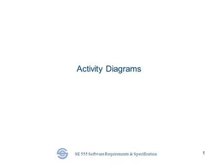SE 555 Software Requirements & Specification 1 Activity Diagrams.