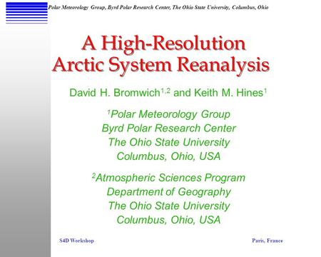 S4D WorkshopParis, France Polar Meteorology Group, Byrd Polar Research Center, The Ohio State University, Columbus, Ohio A High-Resolution David H. Bromwich.
