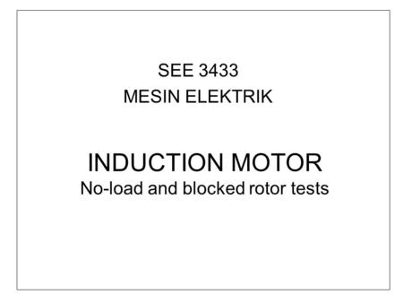INDUCTION MOTOR No-load and blocked rotor tests