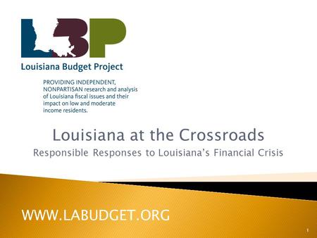 Louisiana at the Crossroads Responsible Responses to Louisiana’s Financial Crisis 1 WWW.LABUDGET.ORG.