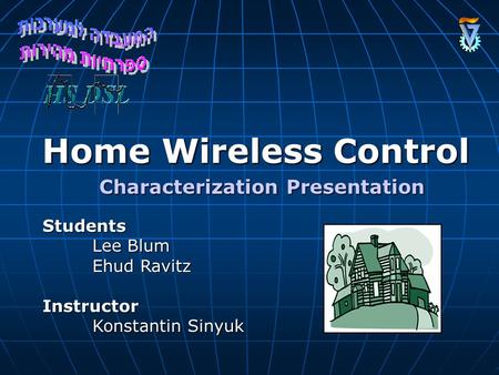Home Wireless Control Students Lee Blum Ehud Ravitz Instructor Konstantin Sinyuk Characterization Presentation.